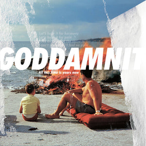 GODDAMNIT | ALL THIS TIME IS YOURS NOW