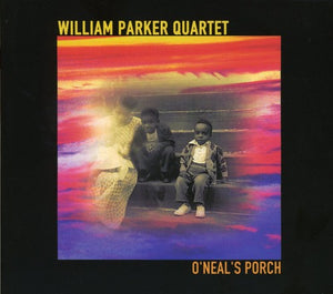 WILLIAM PARKER QUARTET^WILLIAM PARKER | O'NEAL'S PORCH