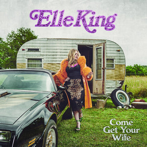 ELLE KING | COME GET YOUR WIFE