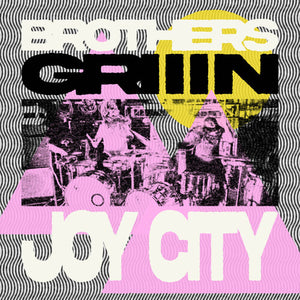 BROTHERS GRIIIN | JOY CITY