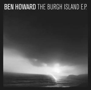 BEN HOWARD | BURGH ISLAND: 10TH ANNIVERSARY