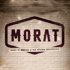 MORAT | SOBRE EL AMOR Y SUS EFECTOS SECUNDARIOS