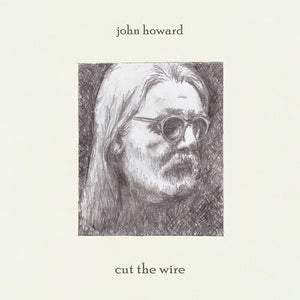 JOHN HOWARD | CUT THE WIRE