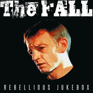 THE FALL | REBELLIOUS JUKEBOX