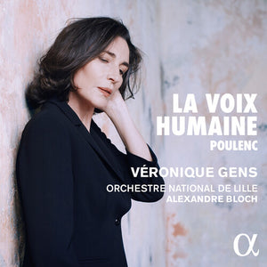 VERONIQUE GENS^ORCHESTRE NATIONAL DE LILLE^ALEXANDRE BLOCH | LA VOIX HUMAINE