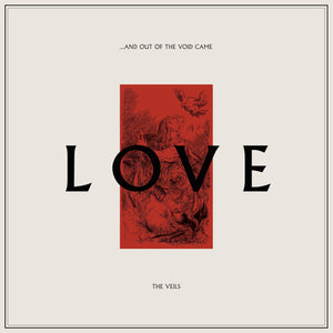 THE VEILS | AND OUT OF THE VOID CAME LOVE