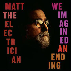 MATT THE ELECTRICIAN | WE IMAGINED AN ENDING