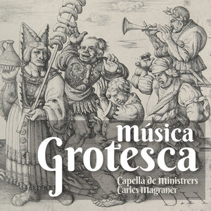 CAPELLA DE MINISTRERS | MUSICA GROTESCA