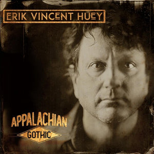 ERIK VINCENT HUEY | APPALACHIAN GOTHIC