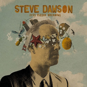 STEVE DAWSON | EYES CLOSED DREAMING