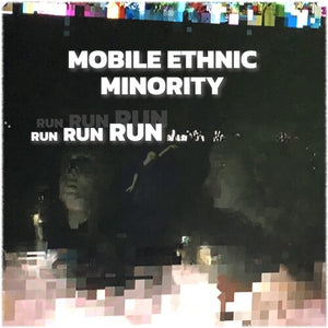 MOBILE ETHNIC MINORITY | RUN RUN RUN