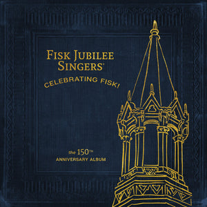 THE FISK JUBILEE SINGERS | CELEBRATING FISK! (THE 150TH ANNIVERSARY ALBUM)