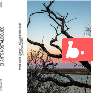 QUATUOR HANSON^MARIE-LAURE GARNIER^CELIA ONETO BENSAID | CHANTS NOSTALGIQUES