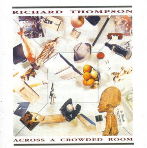 RICHARD THOMPSON | ACROSS A CROWDED ROOM