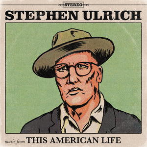STEPHEN ULRICH | MUSIC FROM THIS AMERICAN LIFE