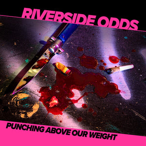 RIVERSIDE ODDS | PUNCHING ABOVE OUR WEIGHT