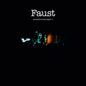 FAUST | MOMENTAUFNAHME II