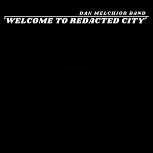 DAN MELCHIOR | WELCOME TO REDACTED CITY