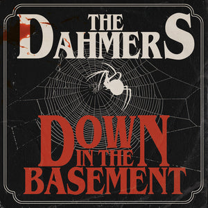 DAHMERS | DOWN IN THE BASEMENT