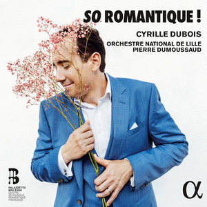 CYRILLE DUBOIS^ORCHESTRE NATIONAL DE LILLE^PIERRE DUMOUSSAUD | SO ROMANTIQUE