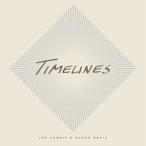 LEE HARRIS^DAVOR BOZIC | TIMELINES