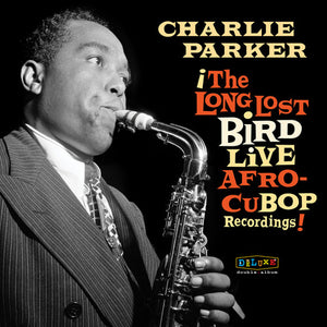 CHARLIE PARKER | AFRO CUBAN BOP: THE LONG LOST BIRD LIVE RECORDINGS