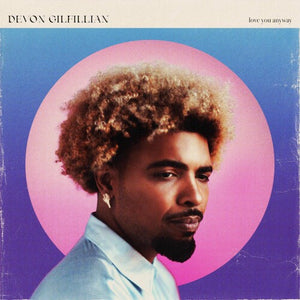 DEVON GILFILLIAN | LOVE YOU ANYWAY