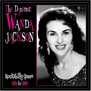 WANDA JACKSON | DYNAMIC WANDA JACKSON: ROCKABILLY QUEEN 1954-1962