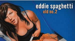 EDDIE SPAGHETTI | OLD NO. 2