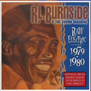 R.L. BURNSIDE^R.L. BURNSIDE & THE SOUND MACHINE | RAW ELECTRIC: 1970-1980