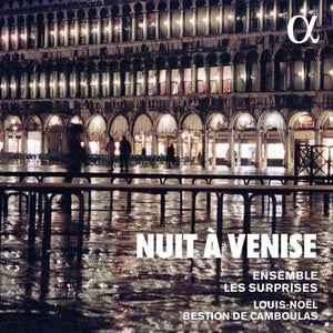 ENSEMBLE LES SURPRISES^LOUIS-NOEL BESTION DE CAMBOULAS | NUIT A VENISE