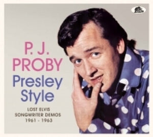 P.J. PROBY | PRESLEY STYLE: LOST ELVIS SONGWRITER DEMOS
