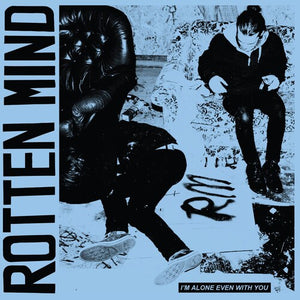 ROTTEN MIND | I'M ALONE EVEN WITH YOU