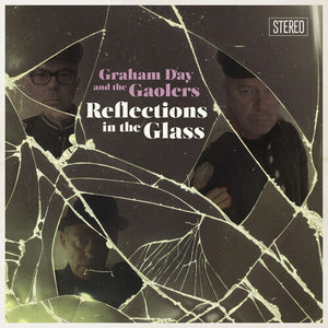 GRAHAM DAY & THE GAOLERS | REFLECTIONS IN THE GLASS