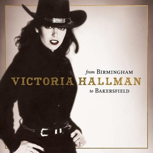 VICTORIA HALLMAN | FROM BIRMINGHAM TO BAKERSFIELD (DIGI)