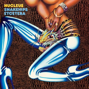 NUCLEUS | SNAKEHIPS ETCETERA