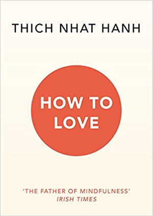 HANH THICH NHAT | HOW TO LOVE