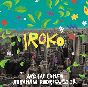 AVISHAI COHEN^ABRAHAM RODRIGUEZ JR. | IROKO