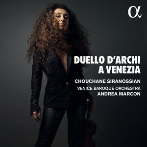 CHOUCHANE SIRANOSSIAN^VENICE BAROQUE ORCHESTRA^ANDREA MARCON | DUELLO DARCHI A VENEZIA