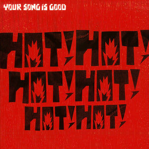 YOUR SONG IS GOOD | HOT! HOT! HOT! HOT! HOT! HOT!