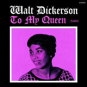 WALT DICKERSON | TO MY QUEEN