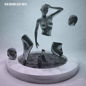 NEW CANYONS | HEAVY WATER