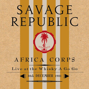 SAVAGE REPUBLIC | AFRICA CORPS LIVE AT THE WHISKY A GO GO 30TH
