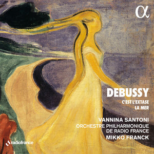VANNINA SANTONI^ORCHESTRE PHILHARMONIQUE DE RADIO FRANCE^MIKKO FRANCK | C'EST L'EXTASE - LA MER