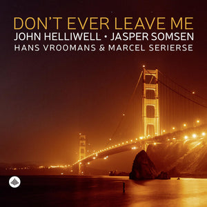 JOHN HELLIWELL | DON'T EVER LEAVE ME