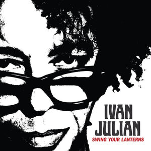 IVAN JULIAN | SWING YOUR LANTERNS