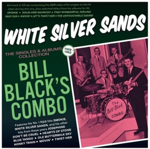 BILL BLACK'S COMBO | WHITE SILVER SANDS: THE SINGLES & ALBUMS