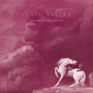 YOUTH VALLEY | LULLABIES FOR ADULTS