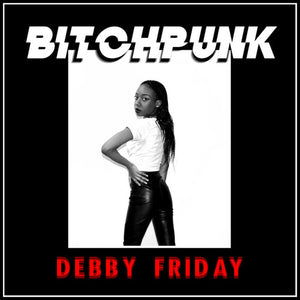 DEBBY FRIDAY | BITCHPUNK / DEATH DRIVE