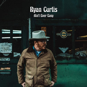 RYAN CURTIS | AIN'T EVER EASY